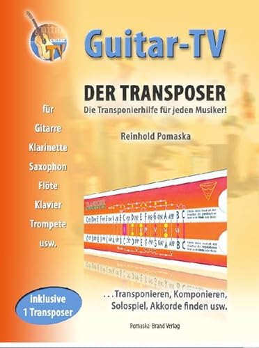 Guitar-TV: Der Transposer - Transponieren, Komponieren, Akkorde finden.: Inkl. 1 Transposer im Buch!: Transponieren, Solospiel, Komponieren, Akkorde finden usw. von Pomaska-Brand, Druck